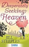 Desperately Seeking Heaven by Jill Steeples Desperately Seeking Heaven by Jill Steeples