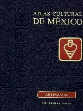 Atlas Cultural de México: Artesanías