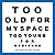 Too Old for MySpace, Too Yo...