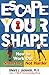 Escape Your Shape: How to W...