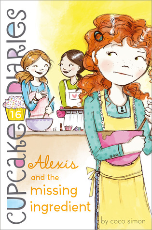 Alexis and the Missing Ingredient (Cupcake Diaries, #16)