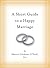 A Short Guide to a Happy Marriage: The Essentials for Long-Lasting Togetherness