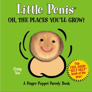 Little Penis Oh the Places You'll Grow!: A Parody (Little Penis Parodies)