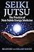 Seiki Jutsu: The Practice of Non-Subtle Energy Medicine