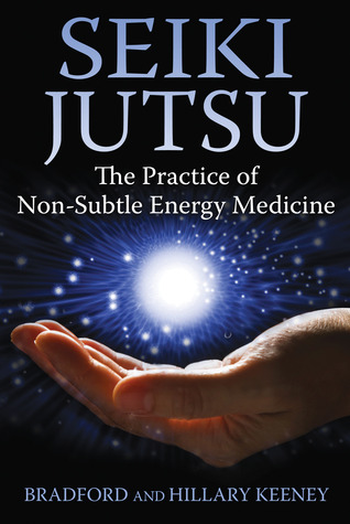 Seiki Jutsu: The Practice of Non-Subtle Energy Medicine (Paperback)