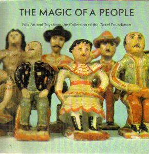 The Magic of a People: Folk Art and Toys from the Collection of the Girard Foundation