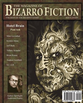 The Magazine of Bizarro Fiction: Issue Eight, Spring 2013: the Best of the Bizarro Genre