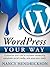 WordPress Your Way - Customize Your Site to Increase Readership, Automate Social Media & Amp Your Reach