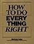 How To Do Everything Right