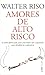 Amores de Alto Risco by Walter Riso