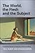 The World, the Flesh and the Subject: Continental Themes in Philosophy of Mind and Body