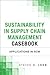 Sustainability in Supply Chain Management Casebook by Steven J. Leon