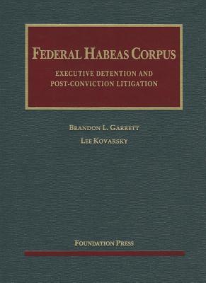 Federal Habeas Corpus: Executive Detention and Post-conviction Litigation (University Casebook Series)