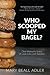 Who Scooped My Bagel?: One Woman's Story of Love, Loss and Success