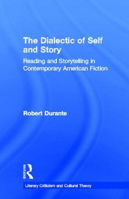 The Dialectic of Self and Story: Reading and Storytelling in Contemporary American Fiction (Literary Criticism and Cultural Theory)