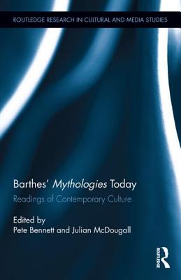 Barthes' Mythologies Today: Readings of Contemporary Culture (Routledge Research in Cultural and Media Studies)