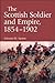 The Scottish Soldier and Empire, 1854-1902