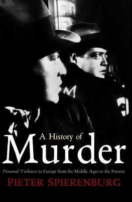 A History of Murder: Personal Violence in Europe from the Middle Ages to the Present (Paperback)