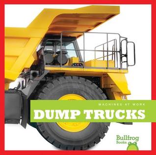 Dump Trucks (Bullfrog Books: Machines at Work)