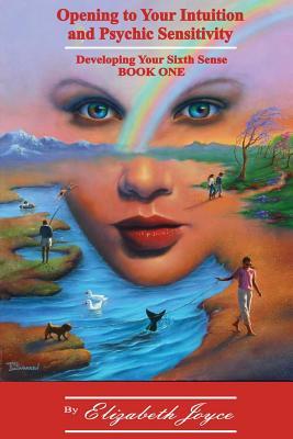 Opening to Your Intuition and Psychic Sensitivity: Developing Your Sixth Sense, Book One