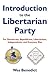 Introduction to the Libertarian Party: For Democrats, Republicans, Libertarians, Independents, and Everyone Else
