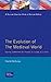 The Evolution of the Medieval World: Society, Government & Thought in Europe, 312-1500