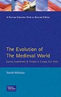 The Evolution of the Medieval World: Society, Government & Thought in Europe, 312-1500