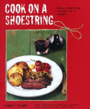 Cook on a Shoestring: Easy, inspiring recipes on a budget