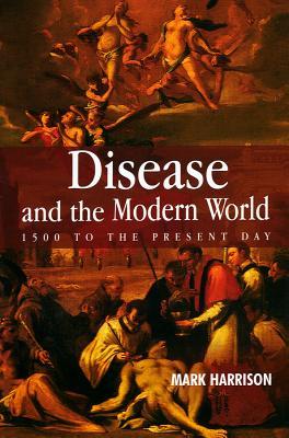 Disease and the Modern World: 1500 to the Present Day (Themes in History)