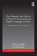 The Pedagogy and Practice of Western-trained Chinese English Language Teachers: Foreign Education, Chinese Meanings