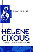 Hélène Cixous: Authorship, Autobiography and Love