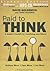 Paid to Think: A Leader's Toolkit for Redefining Your Future