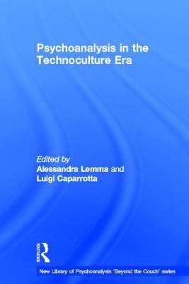 Psychoanalysis in the Technoculture Era (The New Library of Psychoanalysis 'Beyond the Couch' Series)