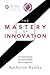 The Mastery of Innovation