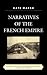 Narratives of the French Empire: Fiction, Nostalgia, and Imperial Rivalries, 1784 to the Present (After the Empire: The Francophone World and Postcolonial France)