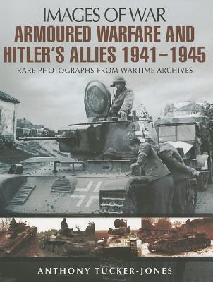 Armoured Warfare and Hitler's Allies 1941-1945 (Images of War)