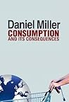 Consumption and Its Consequences by Daniel Miller