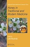 Honey in Traditional and Modern Medicine (Traditional Herbal Medicines for Modern Times) Honey in Traditional and Modern Medicine (Traditional Herbal Medicines for Modern Times)
