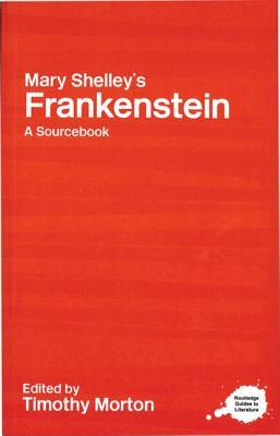 Mary Shelley's Frankenstein: A Routledge Study Guide and Sourcebook (Routledge Guides to Literature)