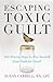 Escaping Toxic Guilt: Five ...