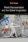 Media Representation and the Global Imagination (Global Media and Communication)