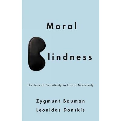 Moral Blindness: The Loss of Sensitivity in Liquid Modernity by Zygmunt