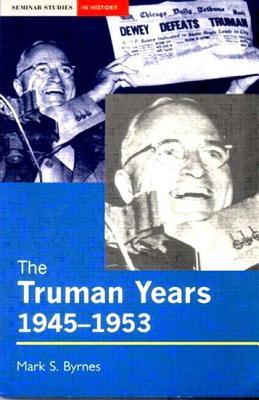 The Truman Years: The Seminar Studies in History Series (Paperback)