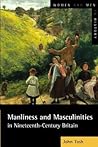 Manliness and Masculinities in Nineteenth-Century Britain
