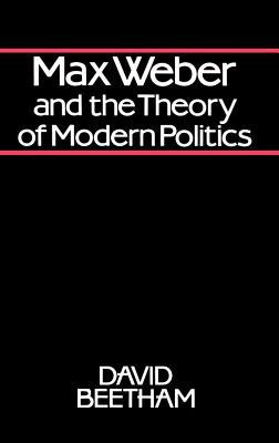 Max Weber and the Theory of Modern Politics (Paperback)