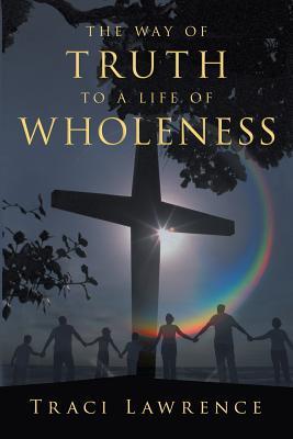 The Way of Truth to a Life of Wholeness