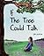 If the Tree Could Talk