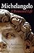 Michelangelo: A Tormented Life