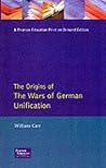 The Origins of the Wars of German Unification (Origins of Modern Wars) The Origins of the Wars of German Unification (Origins of Modern Wars)