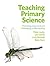 Teaching Primary Science: Promoting Enjoyment and Developing Understanding